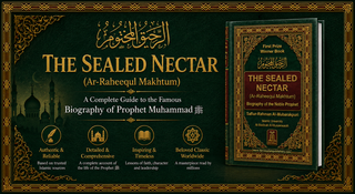 The Sealed Nectar A Complete Guide to the Famous Biography of Prophet Muhammad ﷺ