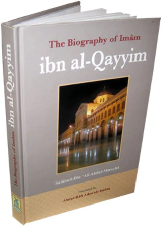 The Biography of Imam ibn al-Qayyim By Salahuddin Ali Abdul Mawjood