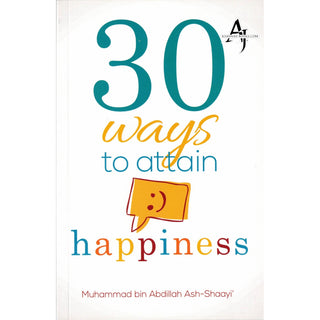 30 Ways To Attain Happiness (3rd Edition) By Muhammad bin Abdillah Ash-Shaayi'