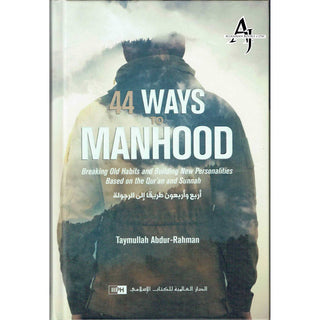 44 Ways to Manhood: Breaking old habits and building new personalities based on Quran and Sunnah By Taymullah Abdur-Rahman