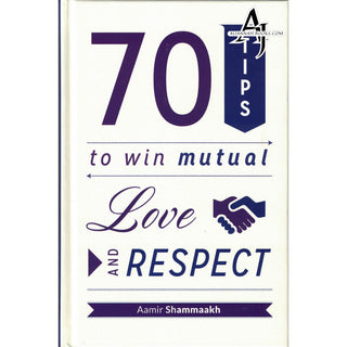 70 Tips to Win Mutual Love and Respect By Aamir Shammaakh