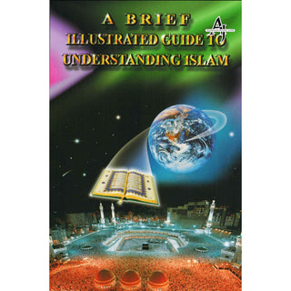 A Brief Illustrated Guide to Understanding Islam By I. A. Ibrahim