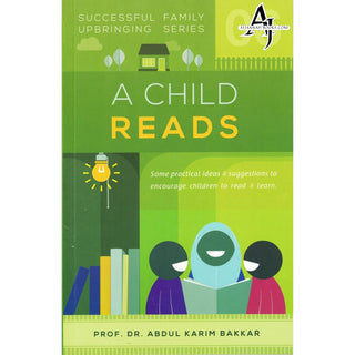 A Child Reads (Successful Family Upbringing Series 06) By Dr Abdul Karim Bakkar