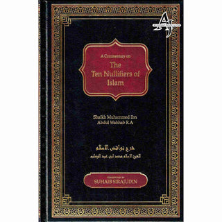 A Commentary on The Ten Nullifiers Of Islam By Shaikh Muhammad Ibn Abdul Wahhab R.A