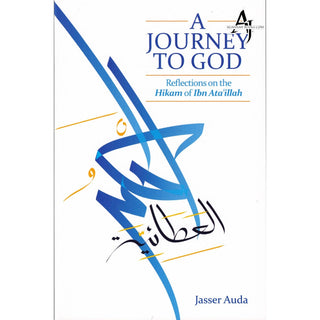 A Journey to God Reflections on the Hikam of Ibn Ata'illah By Jasser Auda