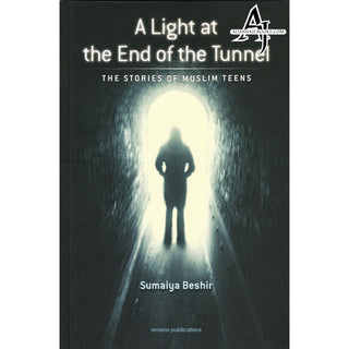 A Light at The End of The Tunnel: The Stories of Muslim Teens by Sumaiya Beshir