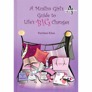 A Muslim Girls Guide to Lifes Big Changes By Rayhana Khan