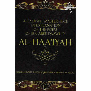 A Radiant Masterpiece in explanation of the poem of Ibn Abee Daawud: Al-Haa’iyah By Shaykh Abdur Razzaaq bin ‘Abdul-Muhsin Al-‘Abbaad Al-Badr