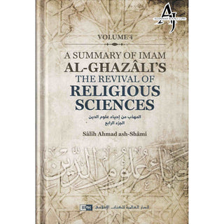 A Summary of Imam al-Ghazali’s The Revival of Religious Sciences (4 Volumes)