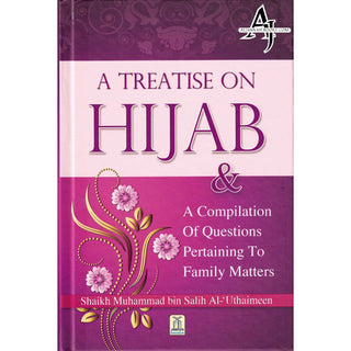 A Treatise on Hijab And Compilation of Questions Pertaining to Family Matters By Muhammad bin Salih Al-Uthaimeen