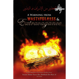 A Warning From Wastefulness & Extravagance By Imaam Abdul-Azeez Ibn Abdillaah Ibn Baaz