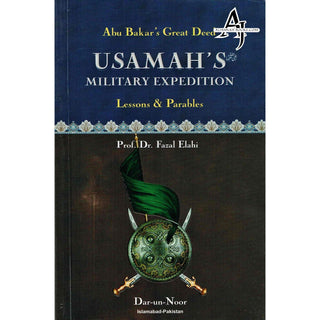 Abu Bakar’s Great Deed: Usamah’s Military Expedition (Lessons & Parables) By Dr. Fazal Elahi