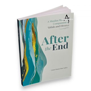After the End (A Muslim Woman’s Companion to ‘Iddah and Divorce)