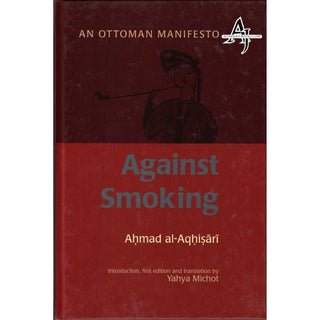 Against Smoking: An Ottoman Manifesto By Ahmad Al-Aqhisari