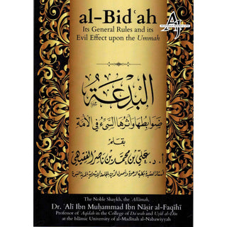 Al-Bidah Its General Rules and its Evil Effect upon the Ummah By Dr. Ali ibn Muhammad ibn Nasir al Faqihi