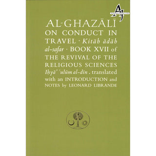 Al-Ghazali on Conduct in Travel: Book XVII of the Revival of the Religious Sciences (Ghazali Series) By Abu Hamid al-Ghazali