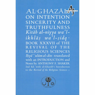 Al-Ghazali on Intention, Sincerity and Truthfulness: Kitab al-niyya wa'l-ikhlas wa'l-sidq (Ghazali series) By  Abu Hamid Al-Ghazali