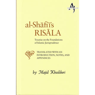 Al-Shafi'i's Risala: Treatise on the Foundations of Islamic Jurisprudence By Muhammad Ibn Idris Al-shafii