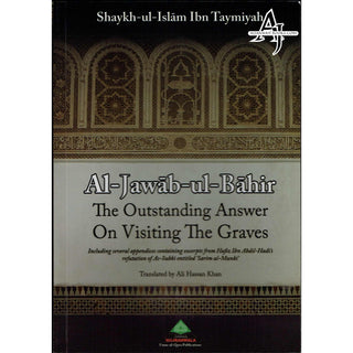 Al Jawab al Bahir The Outstanding Answer on Visiting the Graves By Shaykh al Islam Ibn Taymiyah