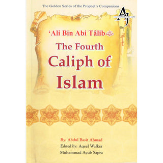 Ali bin Abi Talib (RA) The Fourth Caliph of Islam By Abdul Basit Ahmad