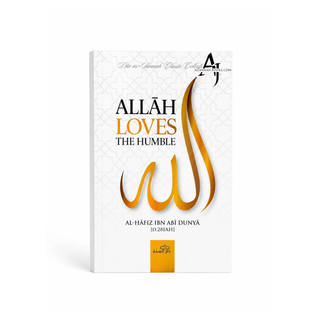 Allah Loves The Humble Al Hafiz Ibn Abi Dunya