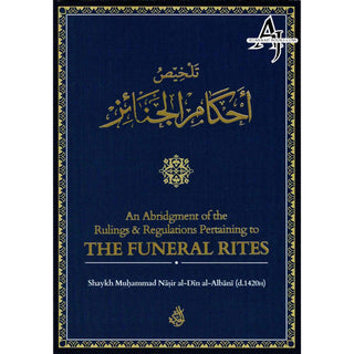 An Abridgement of the Rulings & Regulations Pertaining to the Funeral By Shaikh Muhammad Nasirud-Din Al-Albani