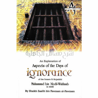 An Explanation of Aspects of the Days of Ignorance of the Imaam & Mujaddid Muhammad bin Abdil Wahhaab By Shaikh Saalih bin Fawzaan Al-Fawzaan