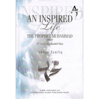 An Inspired Life The Prophet Muhammad (PBUH) By Abbas Tawfiq