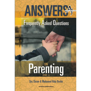 Answers to Frequently Asked Questions on Parenting (Part1) By Ekram Beshir and Mohamed Rida Beshir