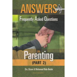 Answers to Frequently Asked Questions on Parenting (Part 2) By Dr Ekram Beshir and Mohamed Beshir