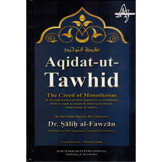 Aqidat-ut-Tawhid, The Creed of Monotheism and An Explanation of What Negates It, Or Diminishes from It By Dr.Salih al-Fawzan