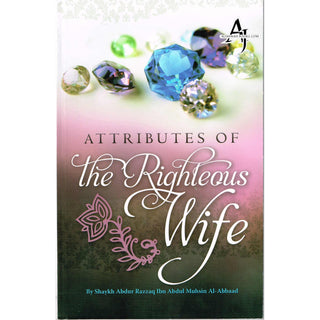 Attributes Of The Righteous Wife By Shaykh Abdur Razzaq Ibn Abdur Mushin Al-Abbaad