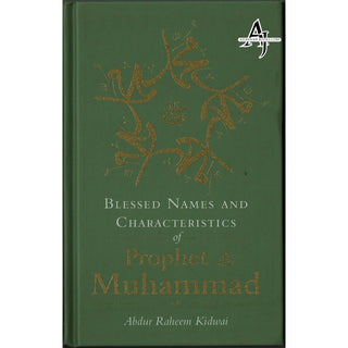 Blessed Names and Characteristics of Prophet Muhammad ﷺ By Abdur Raheem kidwai