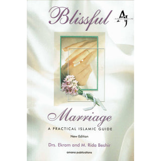 Blissful Marriage: A Practical Islamic Guide By Dr. Ekram & Mohamed Rida Beshir