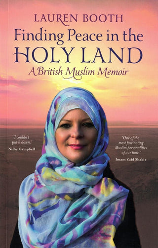 Finding Peace in the Holy Land: A British Muslim Memoir By Lauren Booth