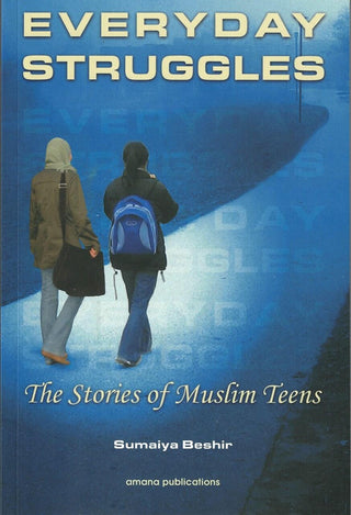 Everyday Struggles: The Stories of Muslim Teens By Sumaiya Beshir