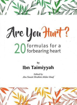 Are You Hurt? 20 Formulas for a Forbearing Heart By Ibn Taimiyyah