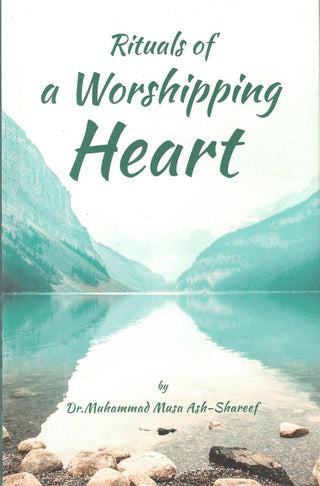 Rituals of a Worshipping Heart By Dr. Muhammad Musa Ash-Shareef