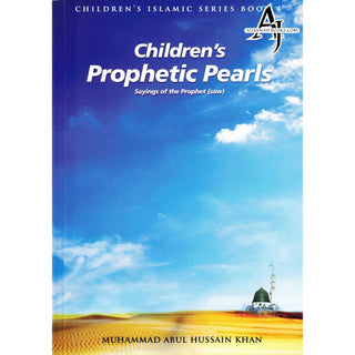 Children’s prophetic Pearls: Sayings of The Prophet (saw) (Children's Islamic Series Book 4) By Muhammad Abul Hussain Khan