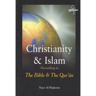 Christianity and Islam According to The Bible and The Quran By Naser Al-Moghamis