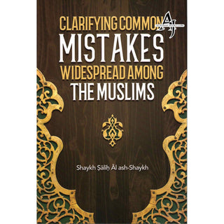 Clarifying Common Mistakes Widespread Among The Muslims