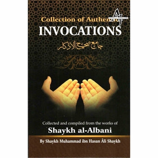 Collection Of Authentic Invocations (Collected And Compiled From The Works Of Shaykh al-Albani) By Sh. Nasiruddin al-Albani