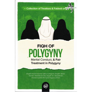 Collection Of Treatises & Fatawa on Fiqh Of Polygyny, Marital Conduct, & Fair Treatment In Polygyny