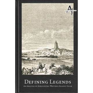 Defining Legends-An Analysis of Afrocentric Writings Against Islam By Abdulhaq Al-Ashanti