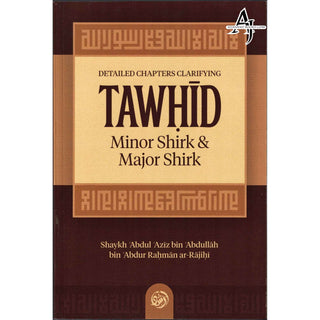 Detailed Chapters Clarifying Tawhid, Minor Shirk & Major Shirk By Shaykh ʿAbdul ʿAzīz bin ʿAbdullāh bin ʿAbdur Raḥmān ar-Rājiḥī