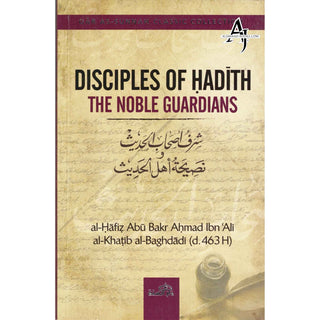 Disciples of Hadith: The Noble Guardians by Imam Al-Khatib al-Baghdadi