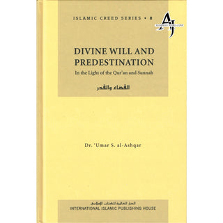 Divine Will and Predestination (Vol 8) Islamic Creed Series By Umar Sulaiman al-Ashqar