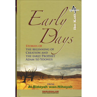 Early Days: Stories of Creation & The Early Prophet Adam to Yoonus By Hafiz Ibn Katheer