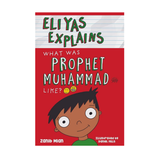 Eliyas Explains - What Was Prophet Muhammad (saw) Like