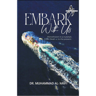 Embark with Us: Monotheism in a Nutshell, from Noah (as) to the Present By Dr. Muhammad Al-'Arifi